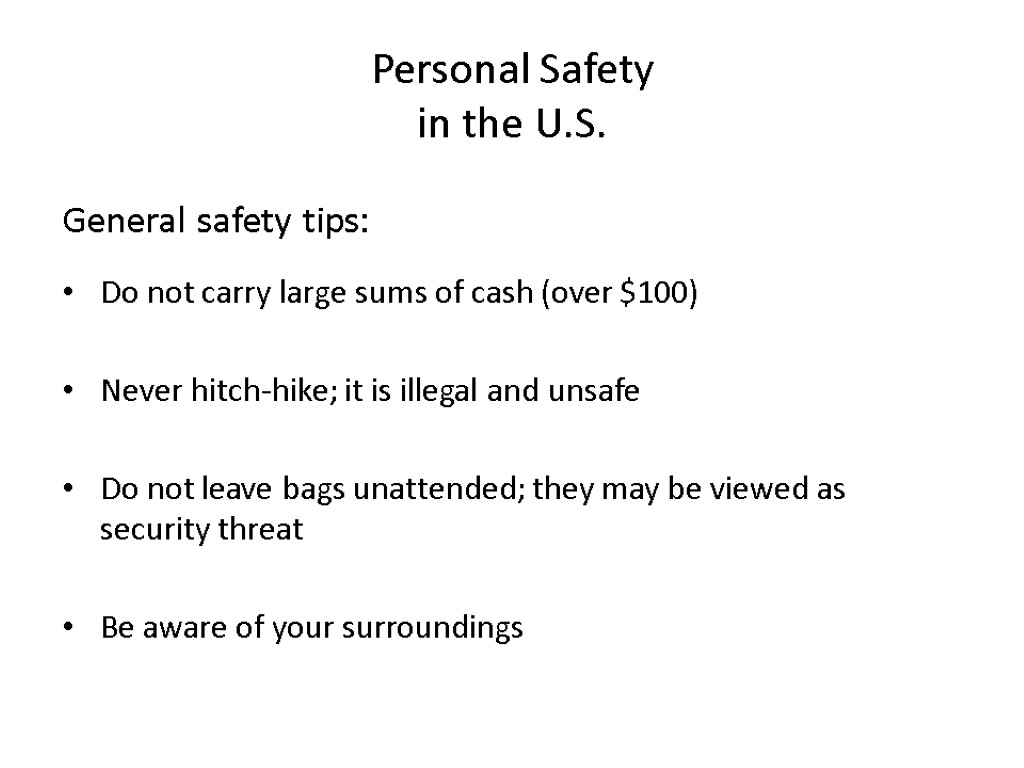 Personal Safety in the U.S. General safety tips: Do not carry large sums of